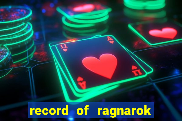 record of ragnarok 3 temporada dublado